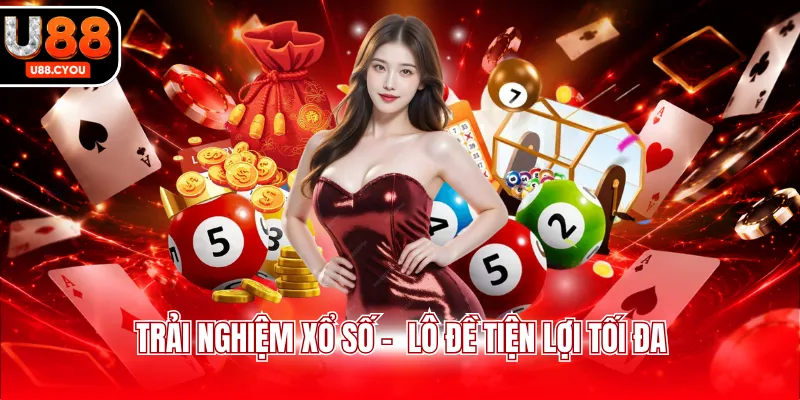 Trải nghiệm xổ số -  lô đề tiện lợi tối đa